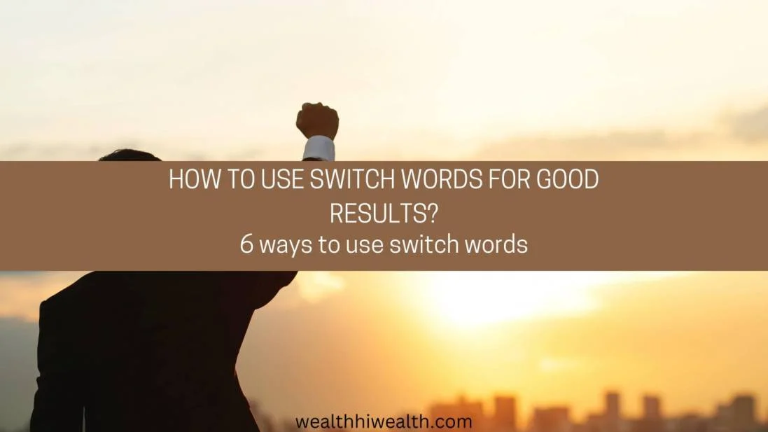 How to use switch words for good results? 6 ways to use switch words